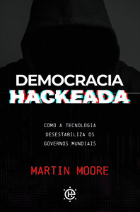 Democracia hackeada: como a tecnologia desestabiliza os governos mundiais
