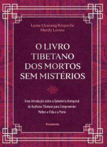 O livro tibetano dos mortos sem mistérios: uma introdução sobre a sabedoria atemporal do budismo tibetano para compreender melhor a vida e a morte