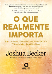 O que realmente importa: superando as distrações em busca de uma vida mais significativa