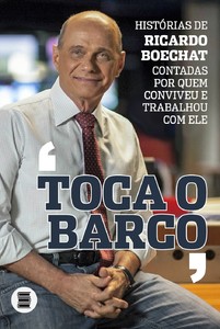 Toca o barco histórias de Ricardo Boechat contadas por quem conviveu e trabalhou com ele