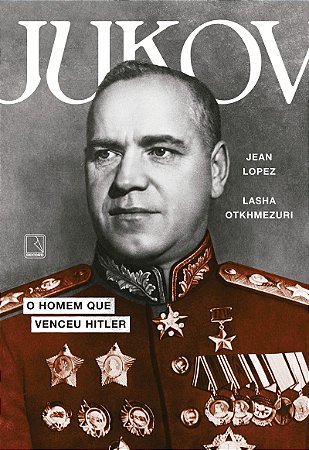 Jukov: O homem que venceu Hitler