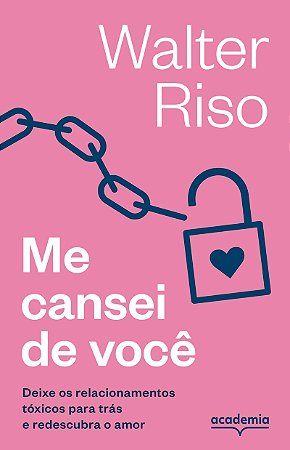 Me cansei de você: Deixe os relacionamentos tóxicos para trás e redescubra o amor (Biblioteca Walter Riso)