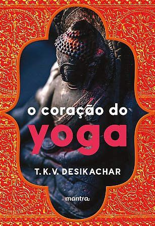 O Coração do Yoga: Desenvolvendo a Prática Pessoal