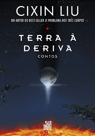 Terra à deriva: Contos: Dez contos do autor do best-seller mundial o problema dos três corpos