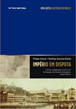 Império em Disputa Coroa Oligarquia e Povo na Formação do Estado