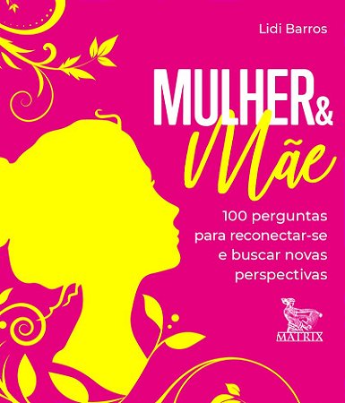Mulher & mãe: 100 perguntas para reconectar-se e buscar novas perspectivas
