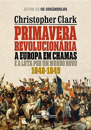 Primavera revolucionária: A Europa em chamas e a luta por um mundo novo (1848-1849)