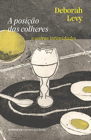 A posição das colheres: e outras intimidades (da autora da Trilogia Autobiografia Viva)