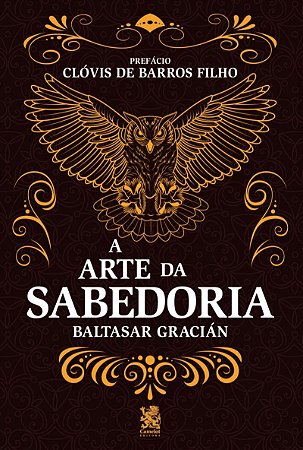 A Arte da Sabedoria: Edição com prefácio de Clóvis de Barros Filho