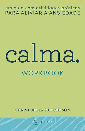 Calma - Workbook: Um guia com atividades práticas para aliviar a ansiedade