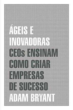 Ágeis e inovadoras: Ceos ensinam como criar empresas de sucesso