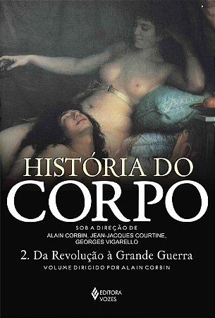 Historia do corpo - Vol. 2: Da Revolução à Grande Guerra