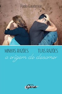 Minhas razões, tuas razões - a origem do desamor