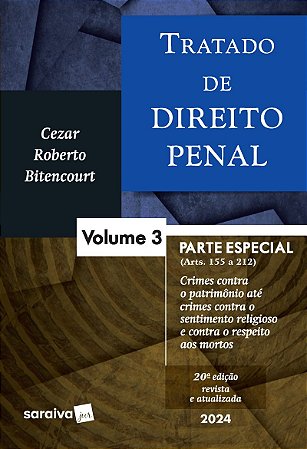 Tratado De Direito Penal - parte especial - crimes contra o patrimônio até crimes contra o sentimento religioso e contra o respeito aos mortos - Vol. 3 - 20 edição 2024