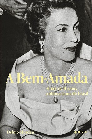 A Bem-Amada: Aimée de Heeren, a última dama do Brasil