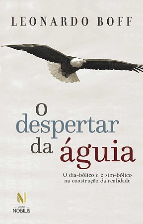 O despertar da águia - Ed. Especial: O dia-bólico e o sim-bólico na construção da realidade