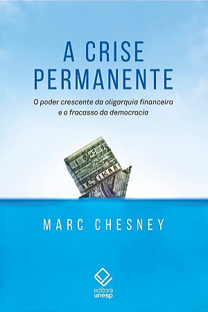 A crise permanente: O poder crescente da oligarquia financeira e o fracasso da democracia