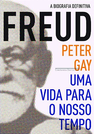 Freud: uma vida para o nosso tempo