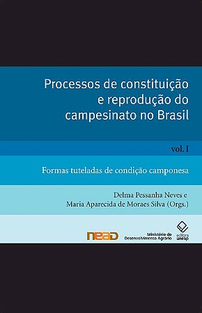 Processos de constituição e reprodução do campesinato no Brasil - Vol. I: Formas tuteladas de condição camponesa