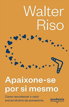 Apaixone-se por si mesmo -3ª Edição: Como reconhecer o valor extraordinário da autoestima