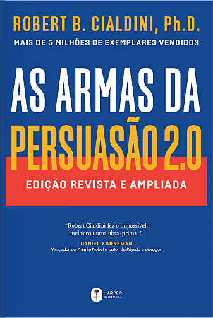 As armas da persuasão 2.0 – A nova edição do clássico de Robert B. Cialdini sobre a arte de influenciar pessoas