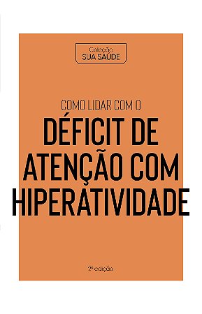 Coleção Saúde da Mente - Como lidar com o Déficit de Atenção com Hiperatividade