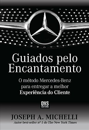 Guiados pelo Encantamento O método Mercedes-Benz para entregar a melhor Experiência do Cliente