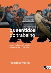 Os sentidos do trabalho: ensaio sobre a afirmação e a negação do trabalho