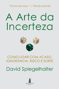 A Arte da Incerteza: Como Lidar com Acaso, Ignorância, Risco e Sorte
