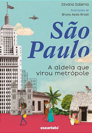 São Paulo: A aldeia que virou metrópole (Nova edição)