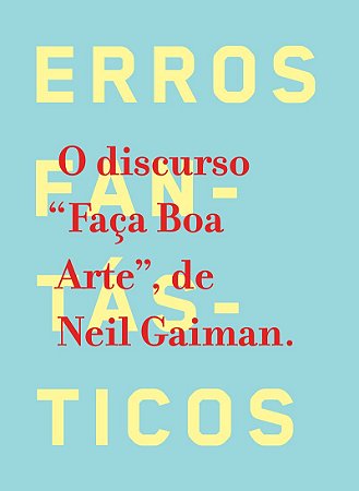 Faça boa arte: Erros fantásticos - O discurso "Faça Boa Arte", de Neil Gaiman