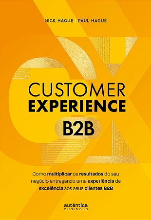 Customer Experience B2B: como multiplicar o resultado do seu negócio entregando uma experiência de excelência aos seus clientes B2B