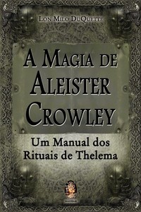 A Magia de Aleister Crowley: Um Manual dos Rituais de Thelema