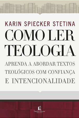 Como ler teologia: aprenda a abordar textos teológicos com confiança e intencionalidade