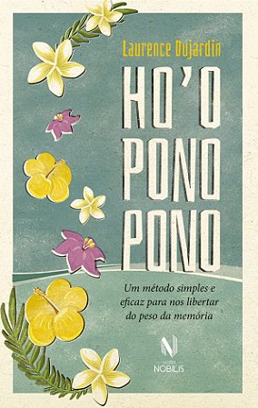 Ho''oponopono: Um método simples e eficaz para nos libertar do peso da memória