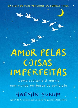 Amor pelas coisas imperfeitas: Como aceitar a si mesmo num mundo em busca de perfeição