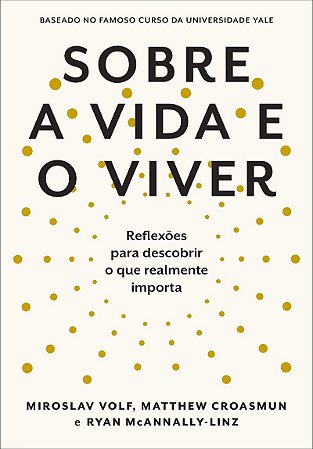 Sobre a vida e o viver: Reflexões para descobrir o que realmente importa