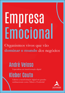 Empresa emocional: organismos vivos que vão dominar o mundo dos negócios