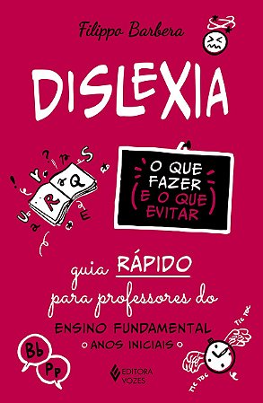 Dislexia: o que fazer e o que evitar: Guia rápido para professores do Ensino Fundamental - Anos iniciais