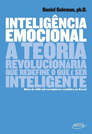 Inteligência emocional: A teoria revolucionária que redefine o que é ser inteligente
