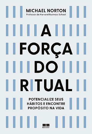 A força do ritual: Potencialize seus hábitos e encontre propósito na vida