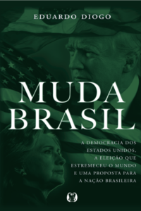 Muda Brasil: a democracia dos estados unidos, a eleição que estremeceu o mundo e uma proposta para a nação brasileira