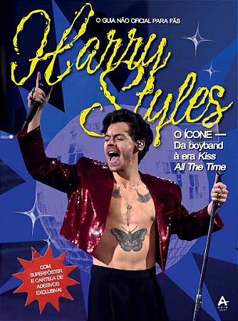 HARRY STYLES: O ÍCONE: DA BOYBAND À ERA KISS ALL THE TIME