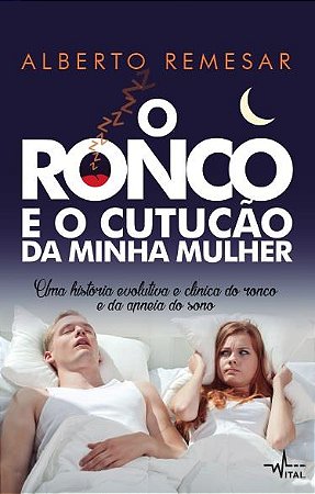 O Ronco e o cutucão da minha mulher : Uma história evolutiva e clínica do ronco e da apneia do sono