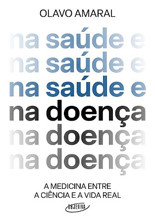 Na saúde e na doença: A medicina entre a ciência e a vida real