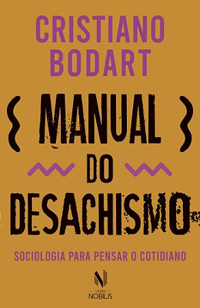 Manual do desachismo: Sociologia para pensar o cotidiano