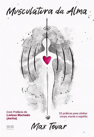 Musculatura da alma: 33 práticas para alinhar corpo, mente e espírito