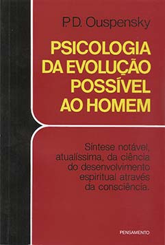 Psicologia da evolução possível ao homem: síntese notável, atualíssima, da ciência do desenvolvimento espiritual através da consciência