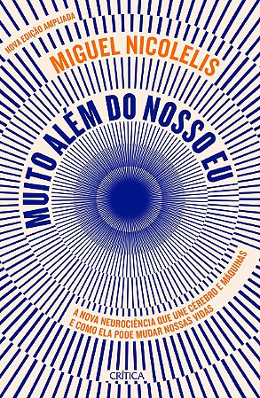 Muito além do nosso eu: A nova neurociência que une cérebro e máquinas e como ela pode mudar nossas vidas (Nova edição)