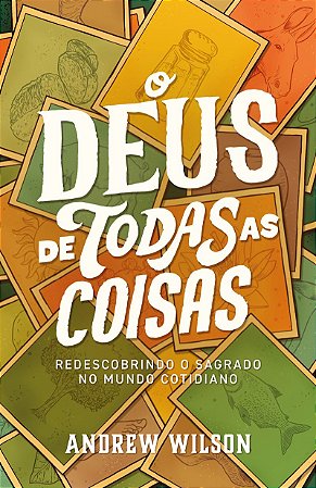 O Deus de todas as coisas: Redescobrindo o sagrado no mundo cotidiano
